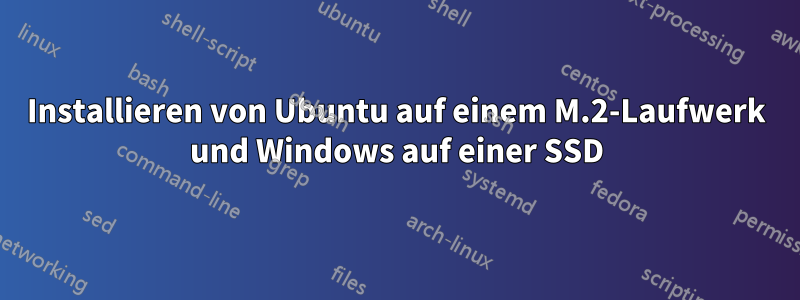 Installieren von Ubuntu auf einem M.2-Laufwerk und Windows auf einer SSD