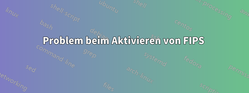 Problem beim Aktivieren von FIPS