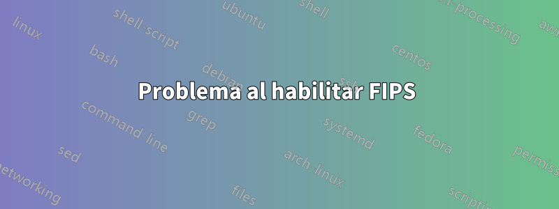 Problema al habilitar FIPS