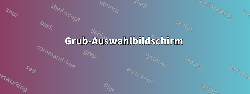 Grub-Auswahlbildschirm