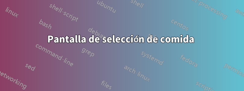 Pantalla de selección de comida