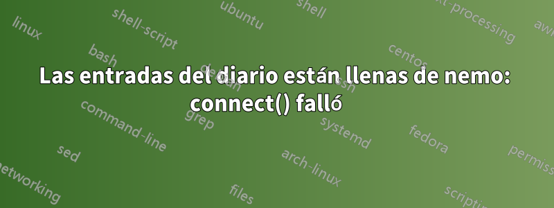 Las entradas del diario están llenas de nemo: connect() falló 