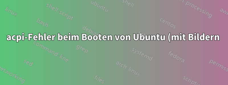acpi-Fehler beim Booten von Ubuntu (mit Bildern)