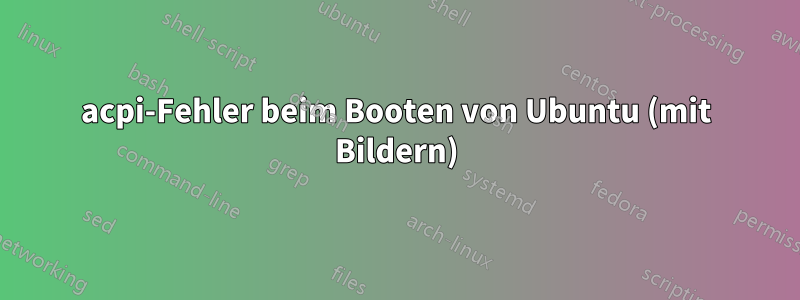 acpi-Fehler beim Booten von Ubuntu (mit Bildern)