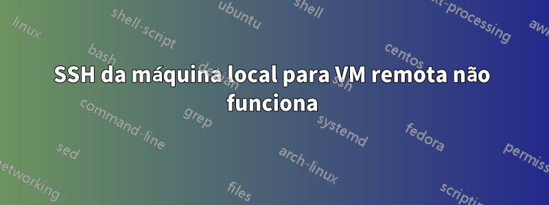 SSH da máquina local para VM remota não funciona