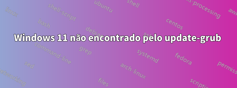 Windows 11 não encontrado pelo update-grub