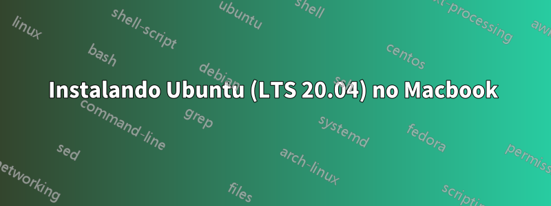 Instalando Ubuntu (LTS 20.04) no Macbook