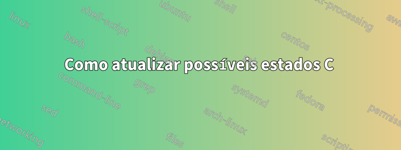 Como atualizar possíveis estados C