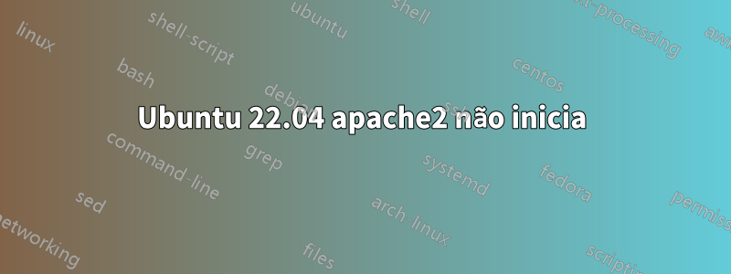 Ubuntu 22.04 apache2 não inicia