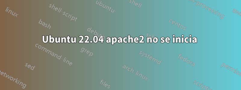 Ubuntu 22.04 apache2 no se inicia