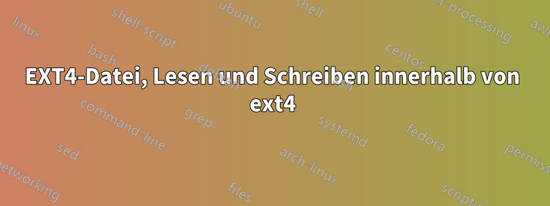 EXT4-Datei, Lesen und Schreiben innerhalb von ext4