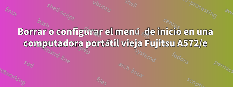 Borrar o configurar el menú de inicio en una computadora portátil vieja Fujitsu A572/e