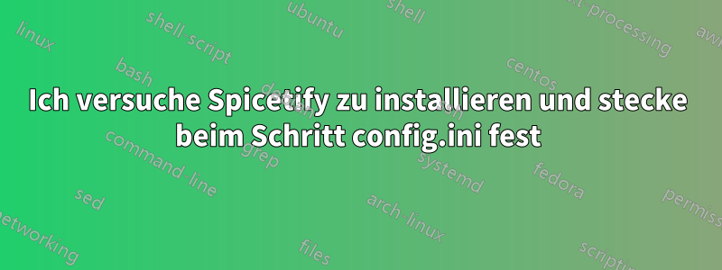 Ich versuche Spicetify zu installieren und stecke beim Schritt config.ini fest