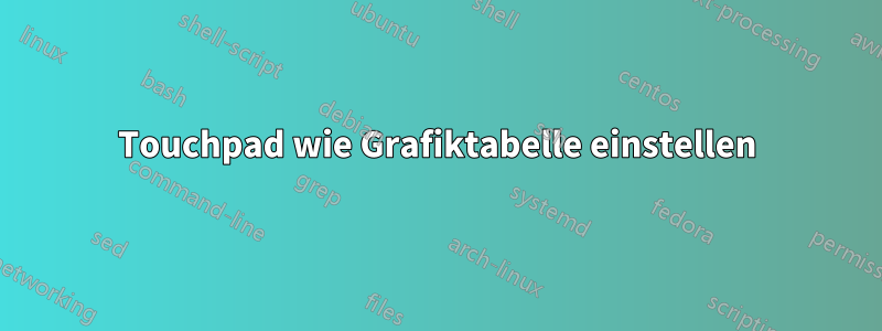 Touchpad wie Grafiktabelle einstellen
