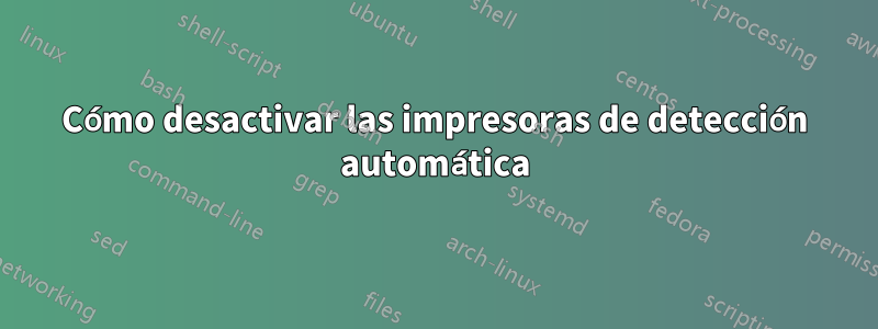 Cómo desactivar las impresoras de detección automática