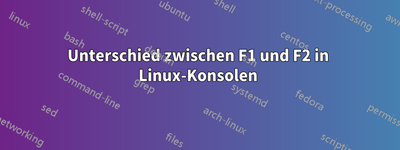 Unterschied zwischen F1 und F2 in Linux-Konsolen