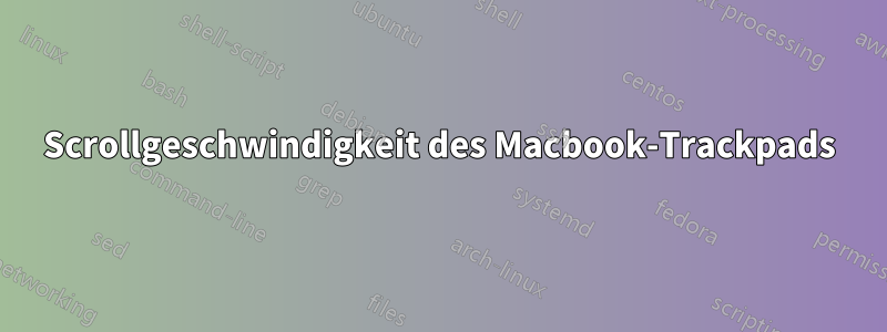 Scrollgeschwindigkeit des Macbook-Trackpads