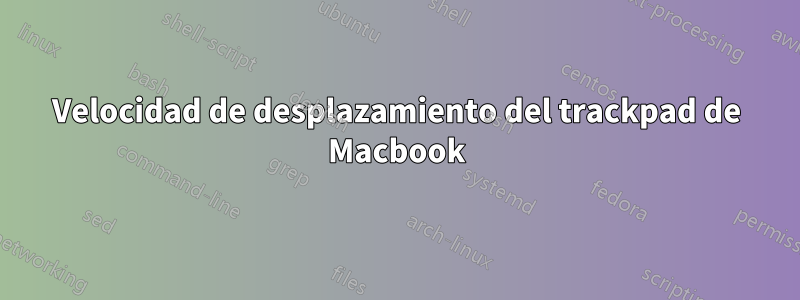 Velocidad de desplazamiento del trackpad de Macbook