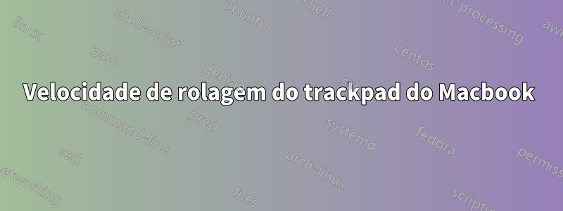 Velocidade de rolagem do trackpad do Macbook