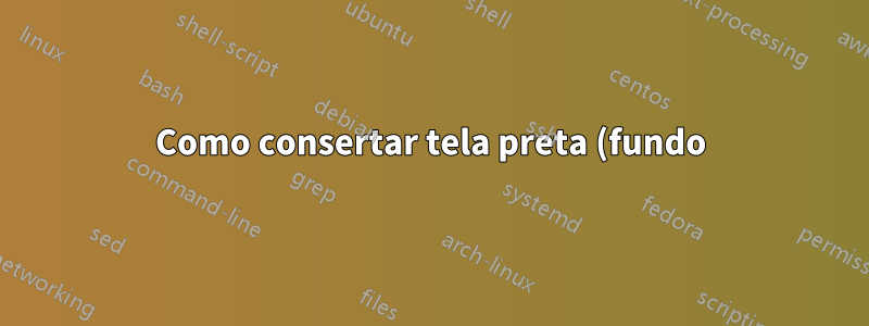 Como consertar tela preta (fundo) por RDP remoto (Remmina) De 20.04.4 LTS para Windows Server 2016