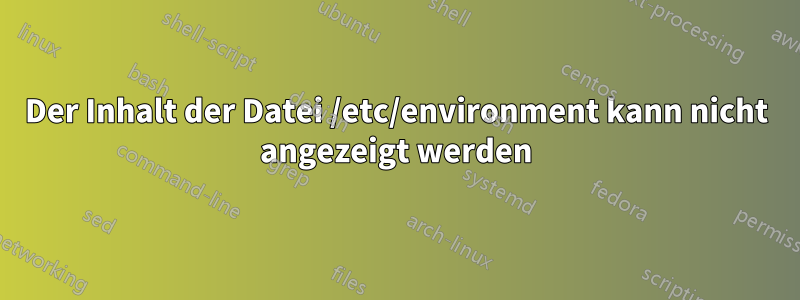Der Inhalt der Datei /etc/environment kann nicht angezeigt werden