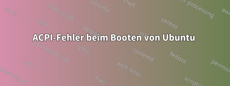 ACPI-Fehler beim Booten von Ubuntu