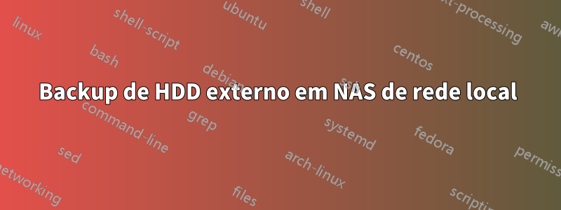 Backup de HDD externo em NAS de rede local