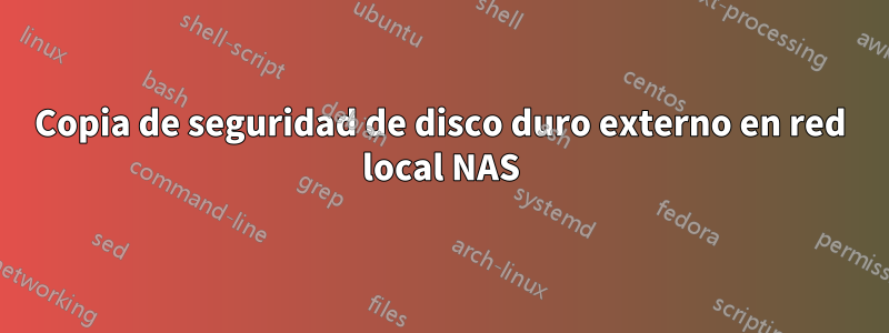 Copia de seguridad de disco duro externo en red local NAS