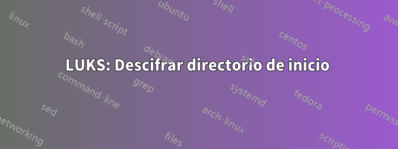 LUKS: Descifrar directorio de inicio
