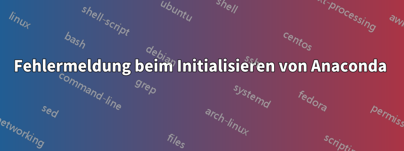 Fehlermeldung beim Initialisieren von Anaconda