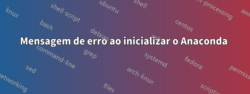 Mensagem de erro ao inicializar o Anaconda