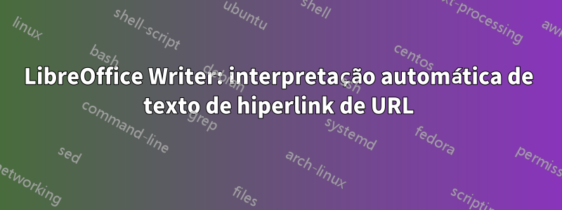 LibreOffice Writer: interpretação automática de texto de hiperlink de URL