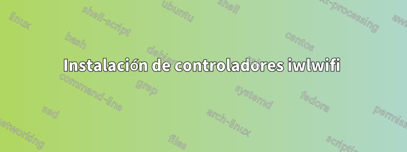 Instalación de controladores iwlwifi