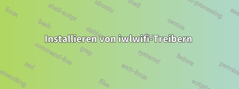 Installieren von iwlwifi-Treibern