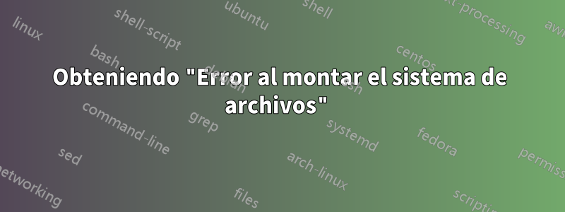 Obteniendo "Error al montar el sistema de archivos"