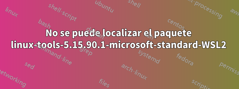 No se puede localizar el paquete linux-tools-5.15.90.1-microsoft-standard-WSL2