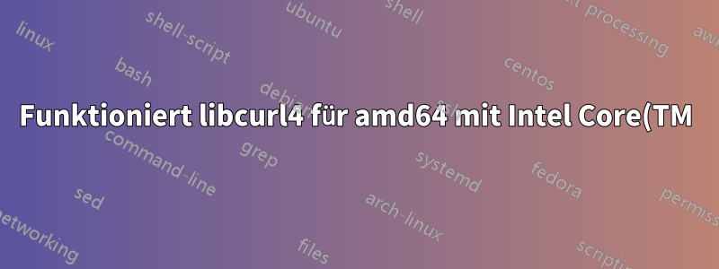 Funktioniert libcurl4 für amd64 mit Intel Core(TM)i5?