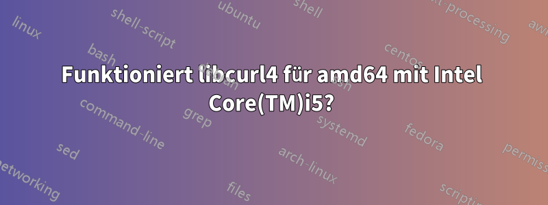 Funktioniert libcurl4 für amd64 mit Intel Core(TM)i5?