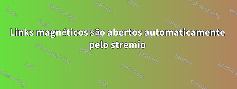 Links magnéticos são abertos automaticamente pelo stremio