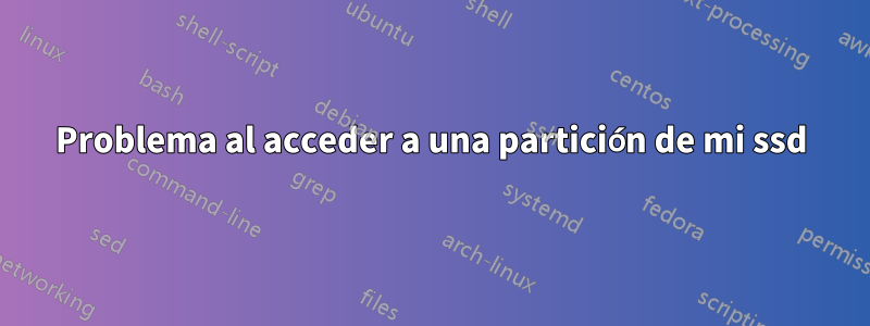 Problema al acceder a una partición de mi ssd