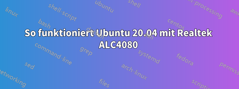 So funktioniert Ubuntu 20.04 mit Realtek ALC4080