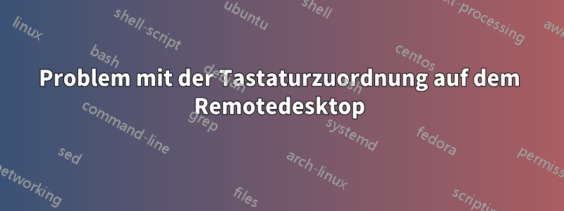 Problem mit der Tastaturzuordnung auf dem Remotedesktop