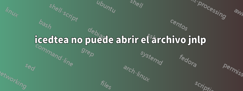 icedtea no puede abrir el archivo jnlp