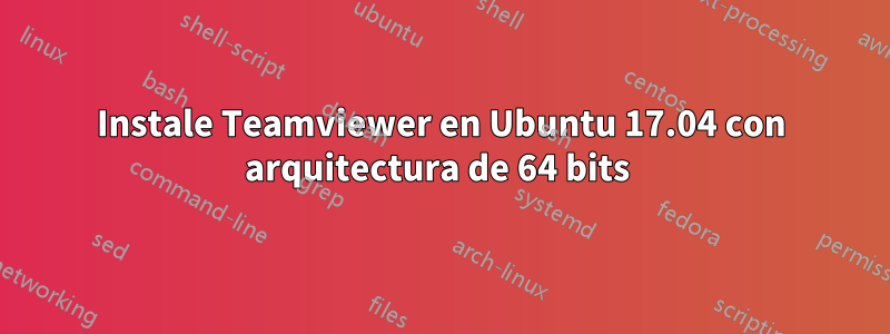 Instale Teamviewer en Ubuntu 17.04 con arquitectura de 64 bits 
