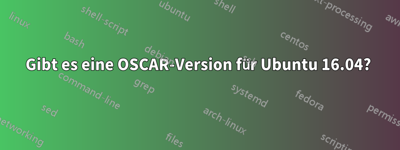 Gibt es eine OSCAR-Version für Ubuntu 16.04?