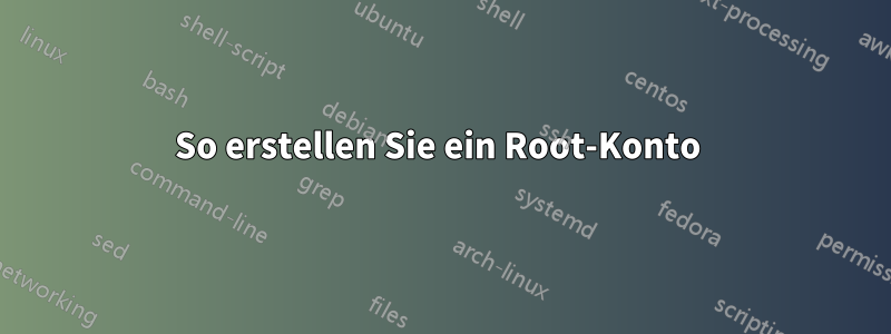 So erstellen Sie ein Root-Konto 