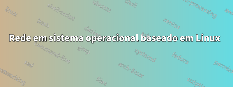 Rede em sistema operacional baseado em Linux 