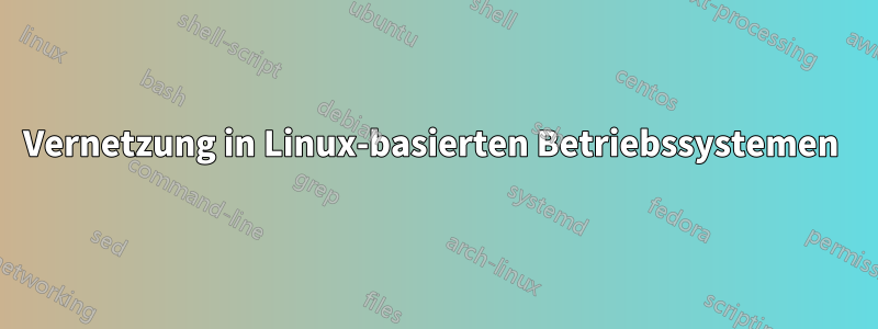 Vernetzung in Linux-basierten Betriebssystemen 