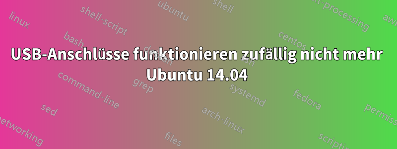 USB-Anschlüsse funktionieren zufällig nicht mehr Ubuntu 14.04