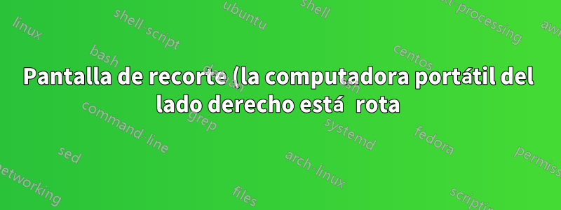 Pantalla de recorte (la computadora portátil del lado derecho está rota)